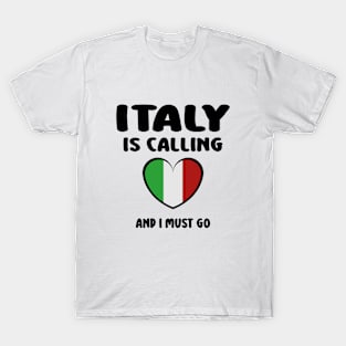 italy is calling and i must go T-Shirt